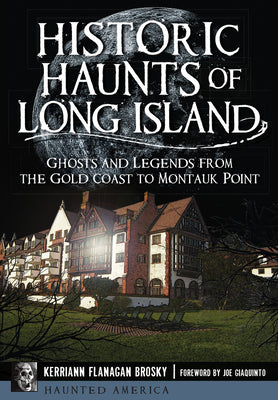 Historic Haunts of Long Island: Ghosts and Legends from the Gold Coast to Montauk Point (Haunted America)