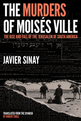 The Murders of Moiss Ville: The Rise and Fall of the Jerusalem of South America