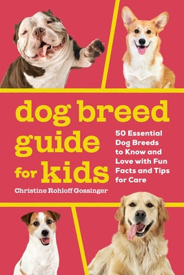 Dog Breed Guide for Kids: 50 Essential Dog Breeds to Know and Love with Fun Facts and Tips for Care