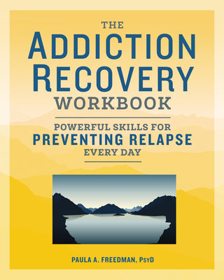 The Addiction Recovery Workbook: Powerful Skills for Preventing Relapse Every Day