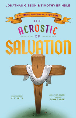 The Acrostic of Salvation: A Rhyming Soteriology for Kids (Acrostic Theology for Kids) (An Acrostic Theology for Kids)