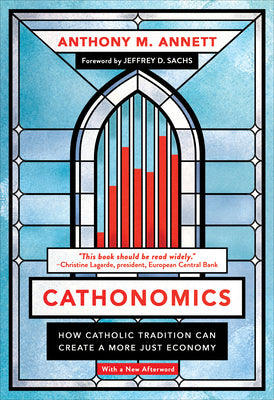 Cathonomics: How Catholic Tradition Can Create a More Just Economy