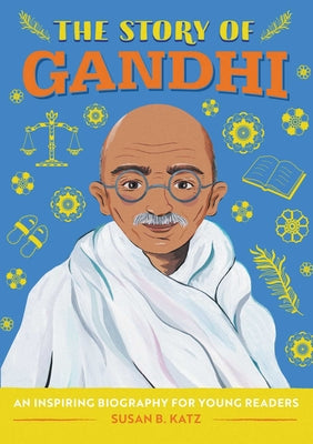 The Story of Gandhi: An Inspiring Biography for Young Readers (The Story of: Inspiring Biographies for Young Readers)