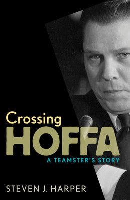 Crossing Hoffa: A Teamster's Story