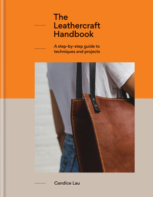 The Leathercraft Handbook: A step-by-step guide to techniques and projects