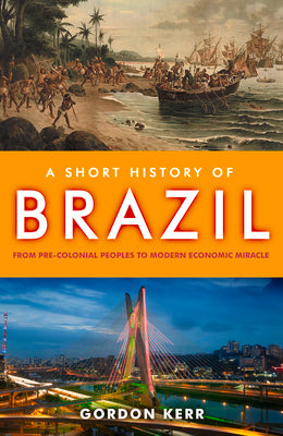 A Short History of Brazil: From Pre-Colonial Peoples to Modern Economic Miracle