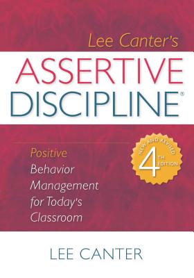 Assertive Discipline: Positive Behavior Management for Today's Classroom (Building Relationships with Difficult Students)