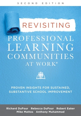 Revisiting Professional Learning Communities at Work: Proven Insights for Sustained, Substantive School Improvement, Second Edition