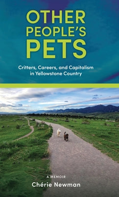 Other People's Pets: Critters, Careers, and Capitalism in Yellowstone Country