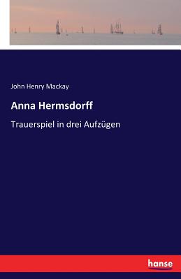 Anna Hermsdorff: Trauerspiel in Drei Aufzugen (English and German Edition)