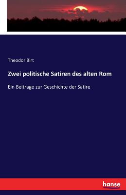 Zwei Politische Satiren Des Alten ROM: Ein Beitrage Zur Geschichte Der Satire (English and German Edition)