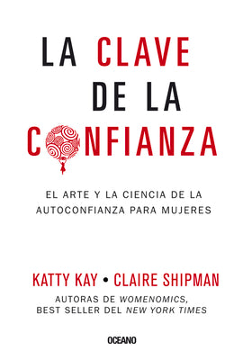 La clave de la confianza: El arte y la ciencia de la autoconfianza para mujeres (Spanish Edition)