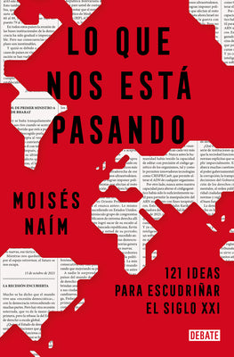 Lo que nos est pasando: 121 ideas para escudriar el siglo XXI / What's Happeni ng to Us: 121 Ideas to Explore the 21st Century (Spanish Edition)