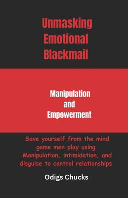 Emotional Blackmail: When the People in Your Life Use Fear, Obligation, and Guilt to Manipulate You