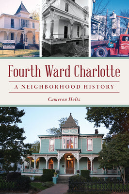 Fourth Ward Charlotte: A Neighborhood History (The History Press)